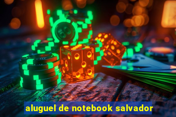 aluguel de notebook salvador